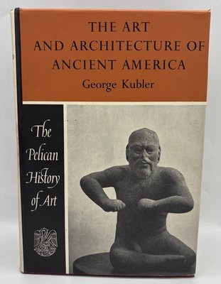 The Art and Architecture Of Ancient America George Kubler HB 1st 1962 Penguin