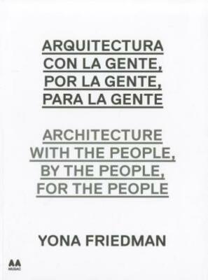 Arquitectura Con La Gente, Por La Gente, Para La Gente/Architecture With Th...