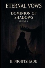 Eternal Vows: Dominion of Shadows - Volume V by H. Nightshade Paperback Book