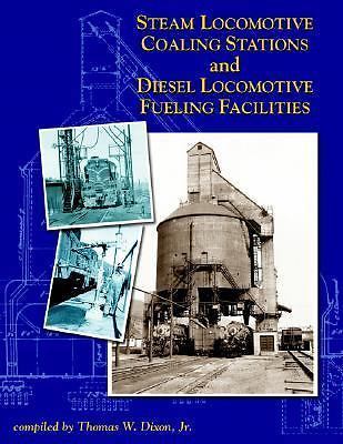 Steam Locomotive Coaling Stations and Diesel Fueling Facilities by Dixon Jr. 