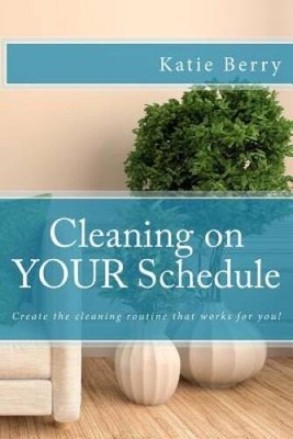 Cleaning on Your Schedule: Discover the cleaning routine that works f - GOOD