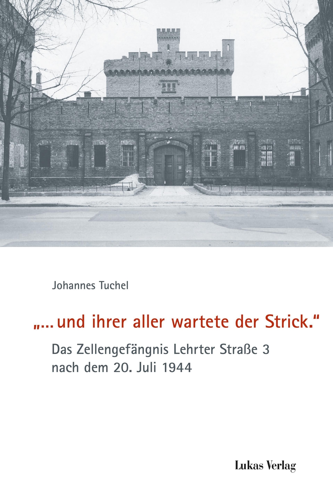 »... Und Ihrer Aller Wartete Der Strick.« Johannes Tuchel