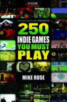 250 Indie Games You Must Play Paperback Mike Rose