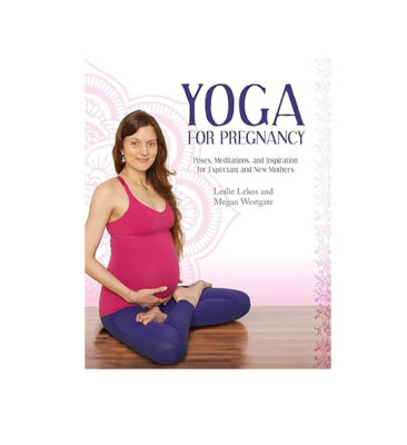 Yoga For Pregnancy: Poses, Meditations, and Inspiration for Expectant and New ..