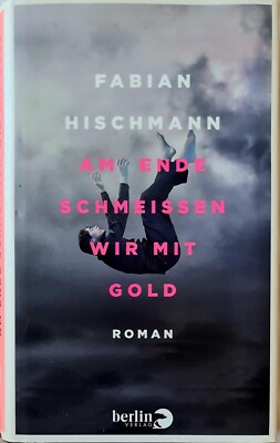 Am Ende schmeißen wir mit Gold von Fabian Hischmann gebundene Ausgabe 
