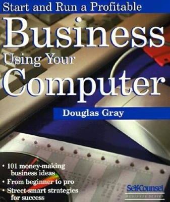 Start and Run a Profitable Business Using Your Computer (Self-Counsel Bus - GOOD