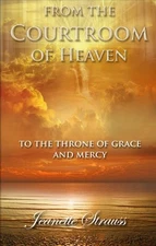 From The Courtroom of Heaven To the Throne Of Grace and Mercy by Strauss