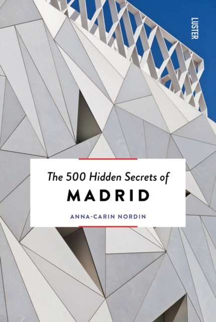 The 500 Hidden Secrets of Madrid by Anna-Carin Nordin (Paperback Book)
