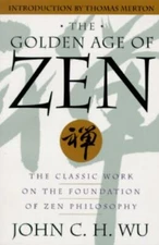 The Golden Age of Zen: The Classic Work on the Foundation of Zen Philosophy