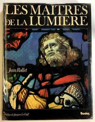 Jean Rollet / Les Maitres de la Lumiere Preface de Jacques Le Goff 