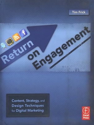 Return on Engagement: Content, Strategy, and Design Techniques for Digital M...