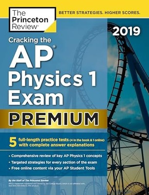 Cracking The Ap Physics 1 Exam 2019, Premium Edition (College Test Preparation)