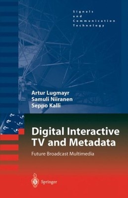 Lugmayr - Digital Interactive TV and Metadata  Future Broadcast Media  - X555z