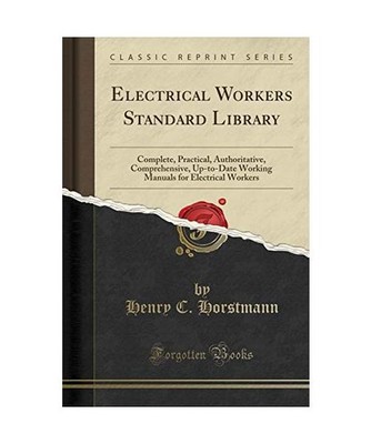 Electrical Workers Standard Library: Complete, Practical, Authoritative, Compreh