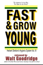 Fast & Grow Young!: Herbert Shelton's Hygienic System Vol. III by Shelton