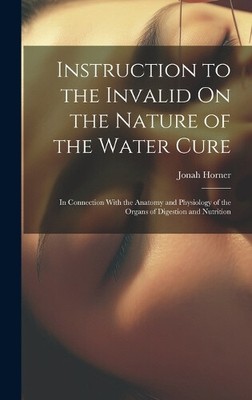 Instruction to the Invalid On the Nature of the Water Cure: In Connection With