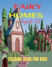 Fairy Homes Coloring Book For Kids: Whimsical World of Fairies: Coloring their H