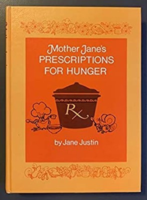Mother Jane's Prescriptions for Hunger Hardcover Jane Justin