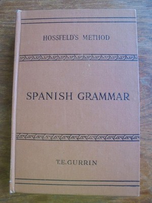Spanish Grammar: Hossfeld's New Practical Method - V Good fifth ed hardback 1948
