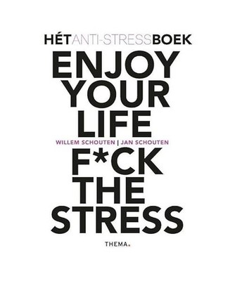 Enjoy your life, f*ck the stress: hét anti-stressboek, Schouten, Jan; Schouten,