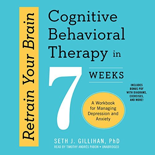 AUDIOBOOK Retrain Your Brain: Cognitive Behavioral Therapy in 7 Weeks: A Work...