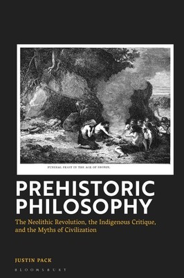 Prehistoric Philosophy: The Neolithic Revolution, Indigenous Critique, and the M