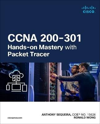 CCNA 200-301 Hands-on Mastery with Packet Tracer,