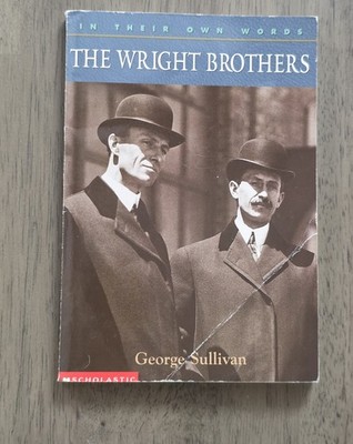 The Wright Brothers by George E. Sullivan (2003, Paperback) In Their Own Words