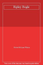 Ripley Bogle: A novel By Robert McLiam Wilson
