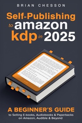 Self-Publishing To Amazon KDP In 2025 - A Beginner's Guide To Selling E-books,