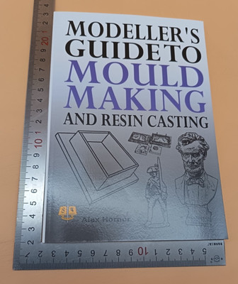 Modellers Guide To Mould Making And Resin Casting Alex Horner Paperback 1st 2010