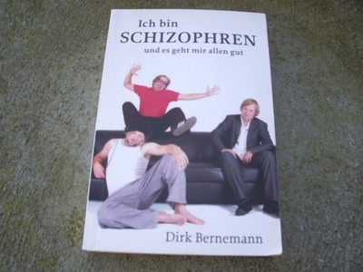 Ich bin schizophren und es geht mir allen gut - Dirk Bernemann