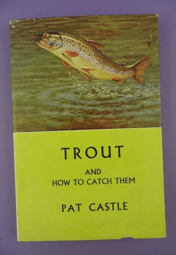 Trout And How To Catch Them by Pat Castle 1958 Hardback