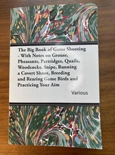 The Big Book of Game Shooting - With Notes on Grouse, Pheasants, Partridges,VGC