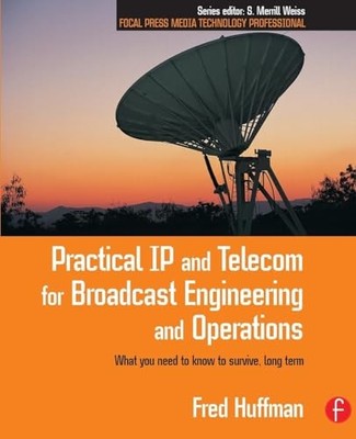 Practical IP and Telecom for Broadcast Engineering and Operations: What you nee