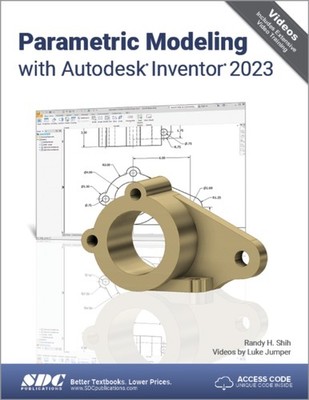 Parametric Modeling with Autodesk Inventor 2023 by Randy H. Shih PAPERBACK