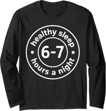 Healthy Sleep 6-7 Hours A Night Design Funny Night Long Sleeve T-Shirt