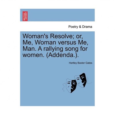 Woman's Resolve; Or, Me, Woman Versus Me, Man. a Rallying Song for Women. (Ad...