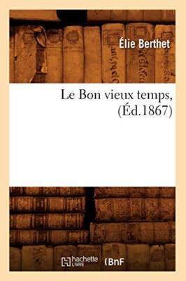 Le Bon vieux temps, (Ed.1867)                                                  