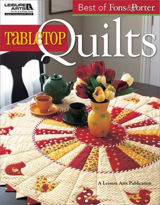 The Best of Fons & Porter: Tabletop Quilts-From Patchwork and Appliqué to W...
