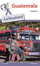 Guide du Routard Guatemala + Belize 2018/19
