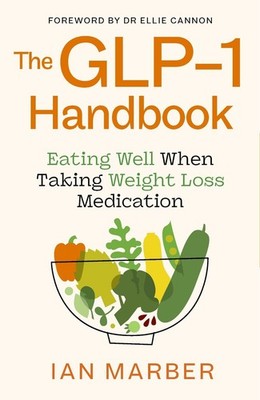 The GLP-1 Handbook: Eating well when taking weight loss medication by Ian Marber