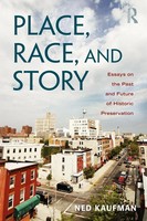 Place, Race, And Story Essays On The Past And Future Of Historic Preservation