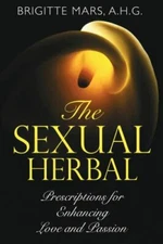 The Sexual Herbal: Prescriptions for Enhancing Love and Passion, , Mars A.H.G., 