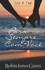 Para Sempre Com Você (Cris & Ted NOS ANOS DO CASAMENTO) (Portuguese Edition) by