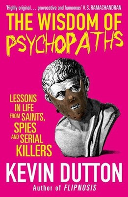 The Wisdom of Psychopaths Kevin Dutton