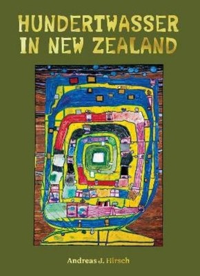 Andreas J. Hirsch Hundertwasser in New Zealand (Hardback)