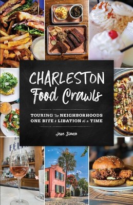 Charleston Food Crawls: Touring the Neighborhoods One Bite and Libation at a...