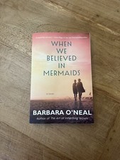 When We Believed in Mermaids : A Novel by Barbara O'Neal (2019, Trade Paperback)