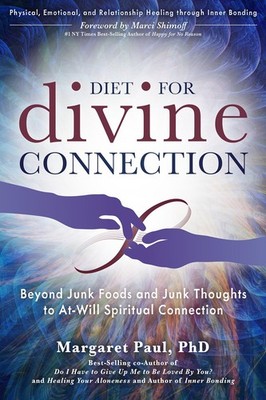 Diet For Divine Connection: Beyond Junk Foods and Junk Thoughts to At-Will S...